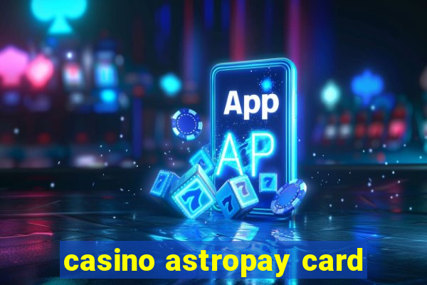 casino astropay card