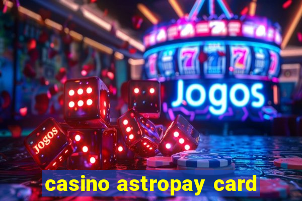 casino astropay card