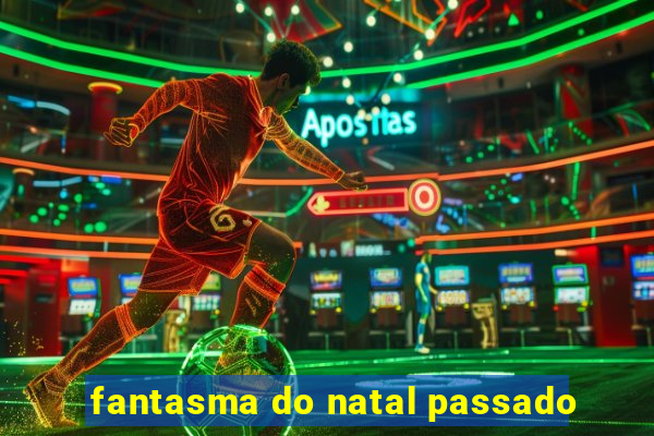 fantasma do natal passado