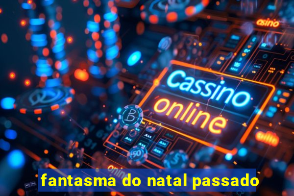 fantasma do natal passado