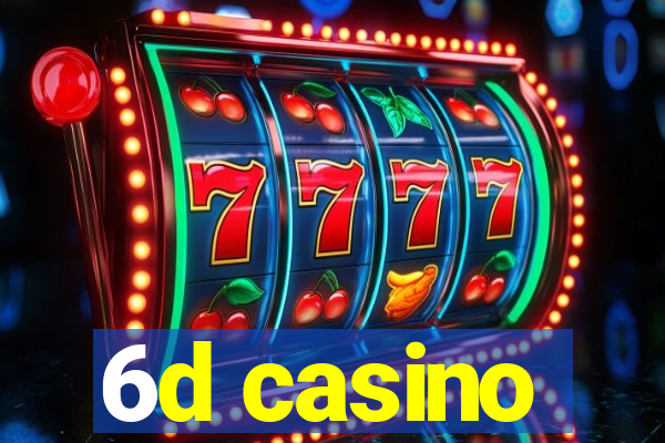 6d casino