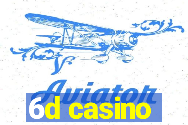 6d casino