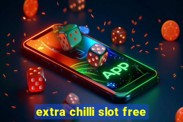 extra chilli slot free