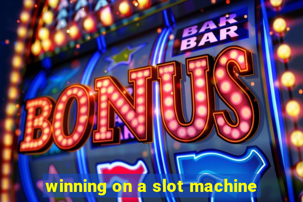 winning on a slot machine