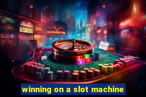 winning on a slot machine