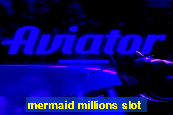 mermaid millions slot