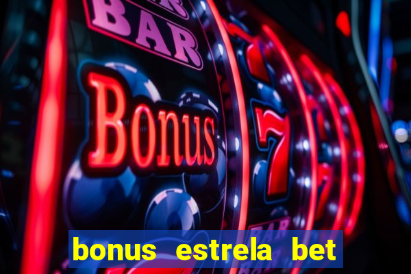 bonus estrela bet como sacar