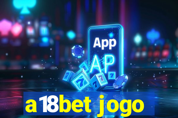 a18bet jogo