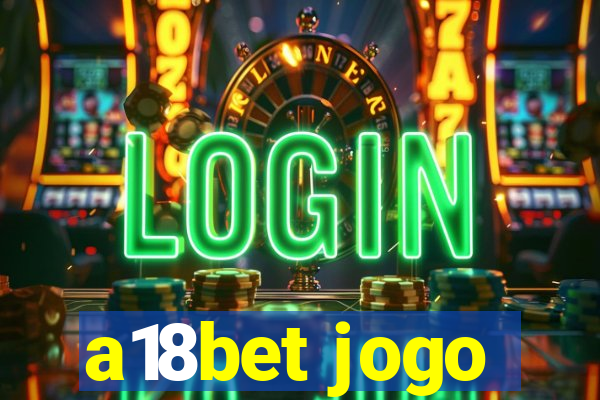 a18bet jogo