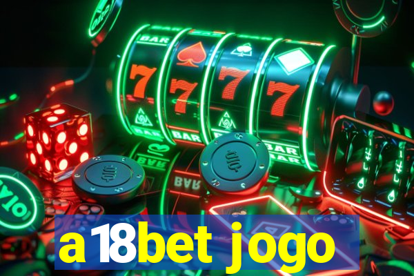 a18bet jogo