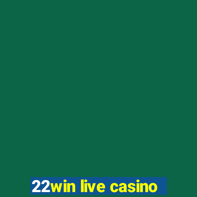 22win live casino