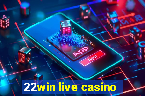 22win live casino