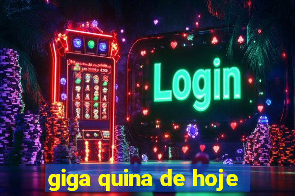 giga quina de hoje