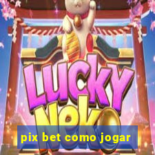 pix bet como jogar