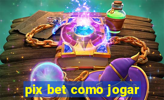 pix bet como jogar