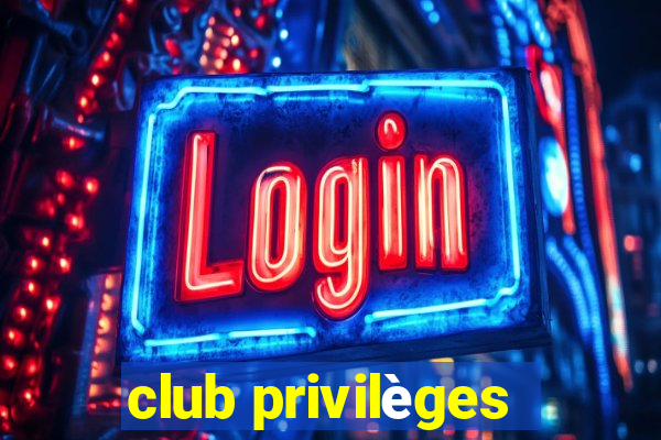 club privilèges