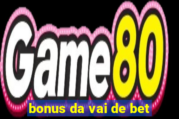 bonus da vai de bet