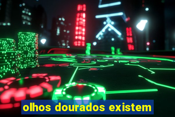 olhos dourados existem