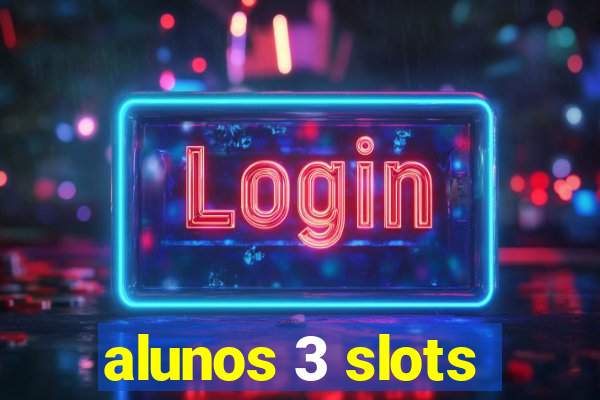 alunos 3 slots