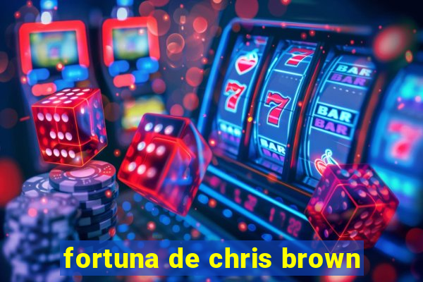 fortuna de chris brown