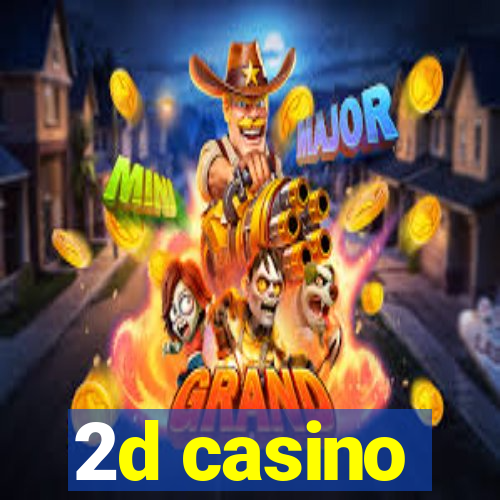 2d casino