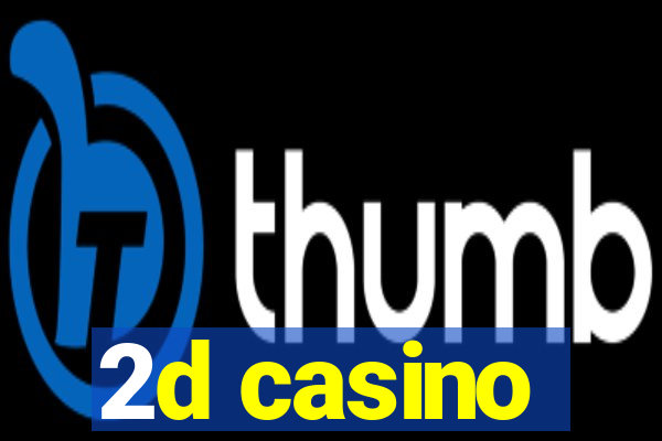 2d casino