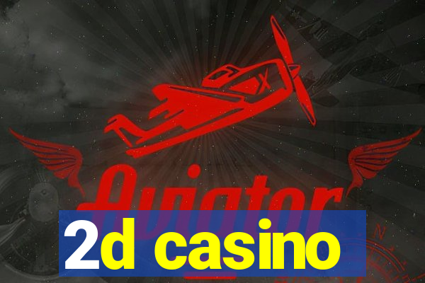 2d casino