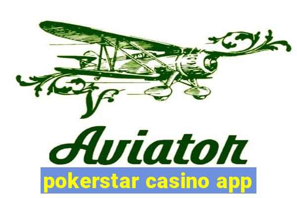 pokerstar casino app