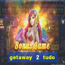 getaway 2 tudo desbloqueado 2.3 9