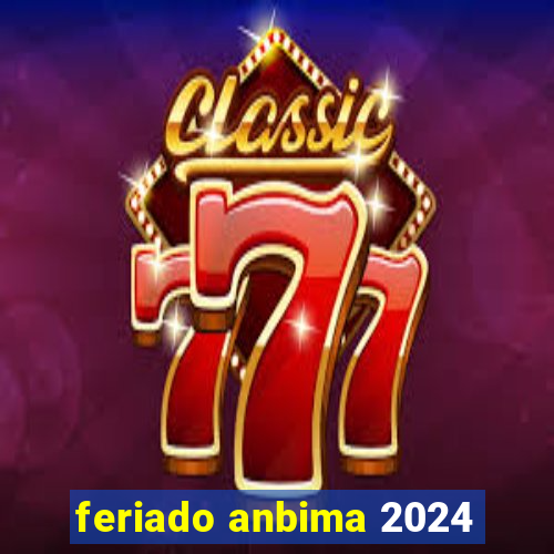 feriado anbima 2024