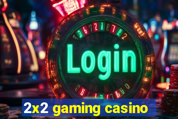 2x2 gaming casino