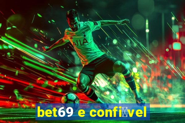 bet69 e confi谩vel