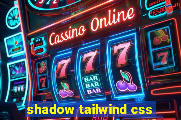 shadow tailwind css