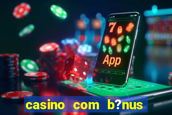 casino com b?nus grátis de boas-vindas