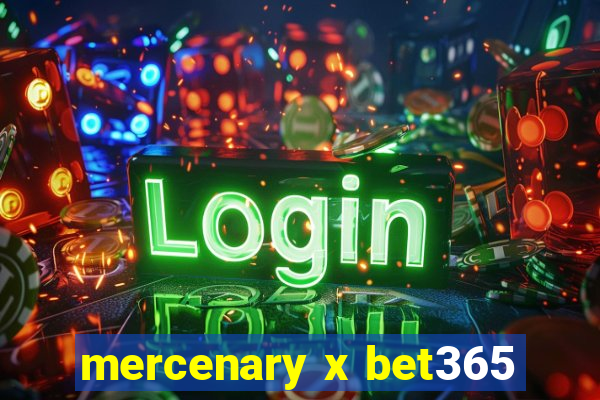 mercenary x bet365