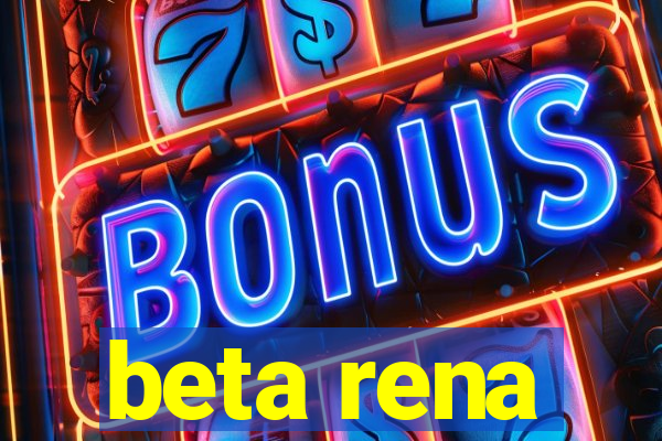 beta rena