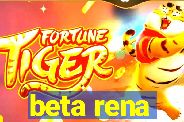 beta rena