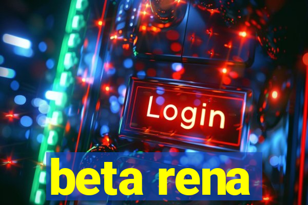 beta rena