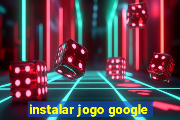 instalar jogo google