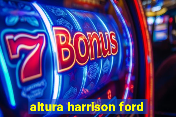 altura harrison ford