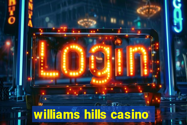 williams hills casino