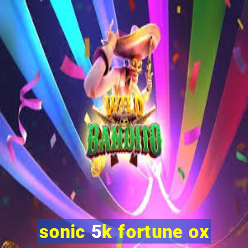 sonic 5k fortune ox