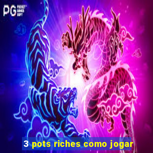 3 pots riches como jogar