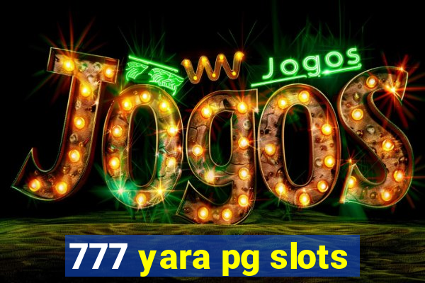 777 yara pg slots