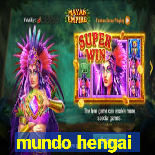 mundo hengai