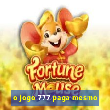 o jogo 777 paga mesmo