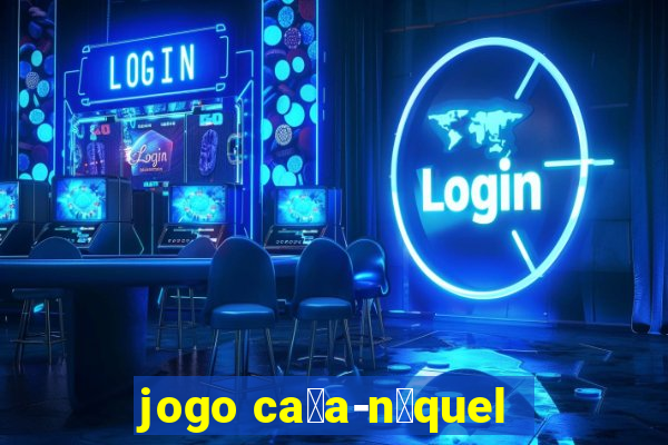 jogo ca莽a-n铆quel