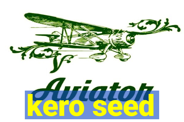 kero seed