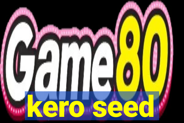 kero seed