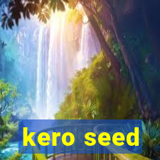 kero seed